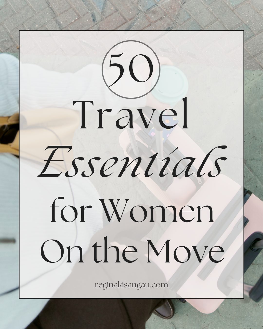 50 Best Travel Essentials for Women on the Move 