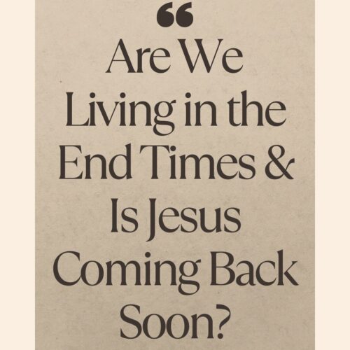 Are We Living in the End Times & Is Jesus Coming Back Soon?