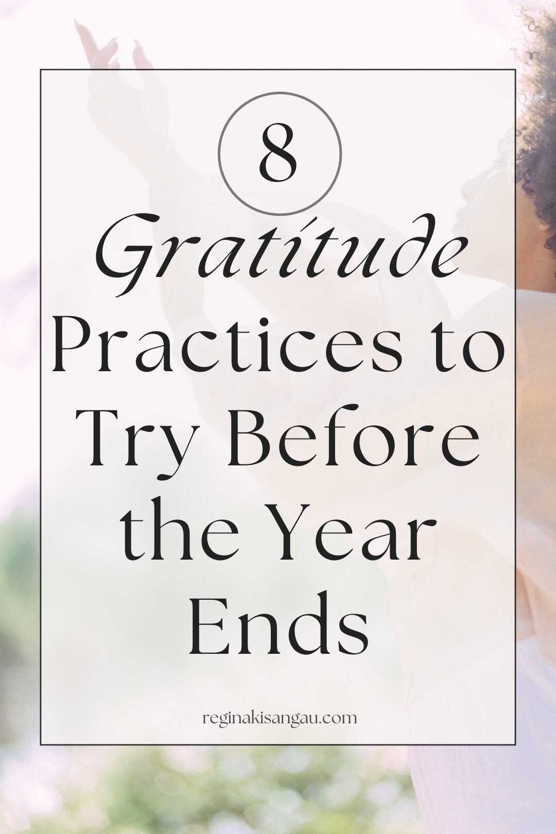 8 Gratitude Practices to Try Before the Year Ends
