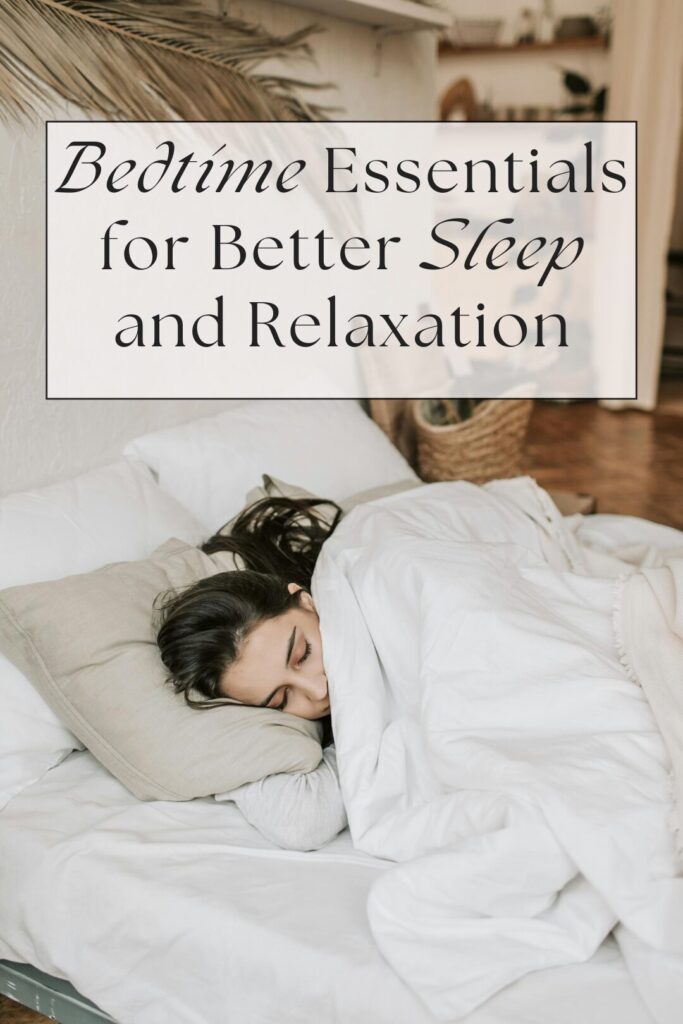 22 Bedtime Essentials for Better Sleep and Relaxation