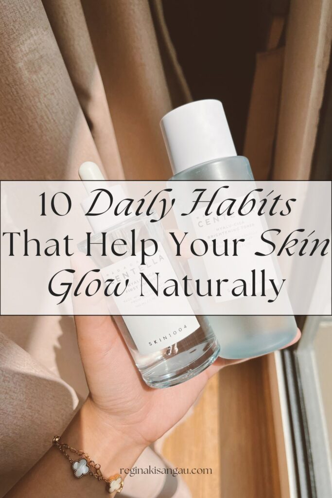 10 Daily Habits That Help Your Skin Glow Naturally