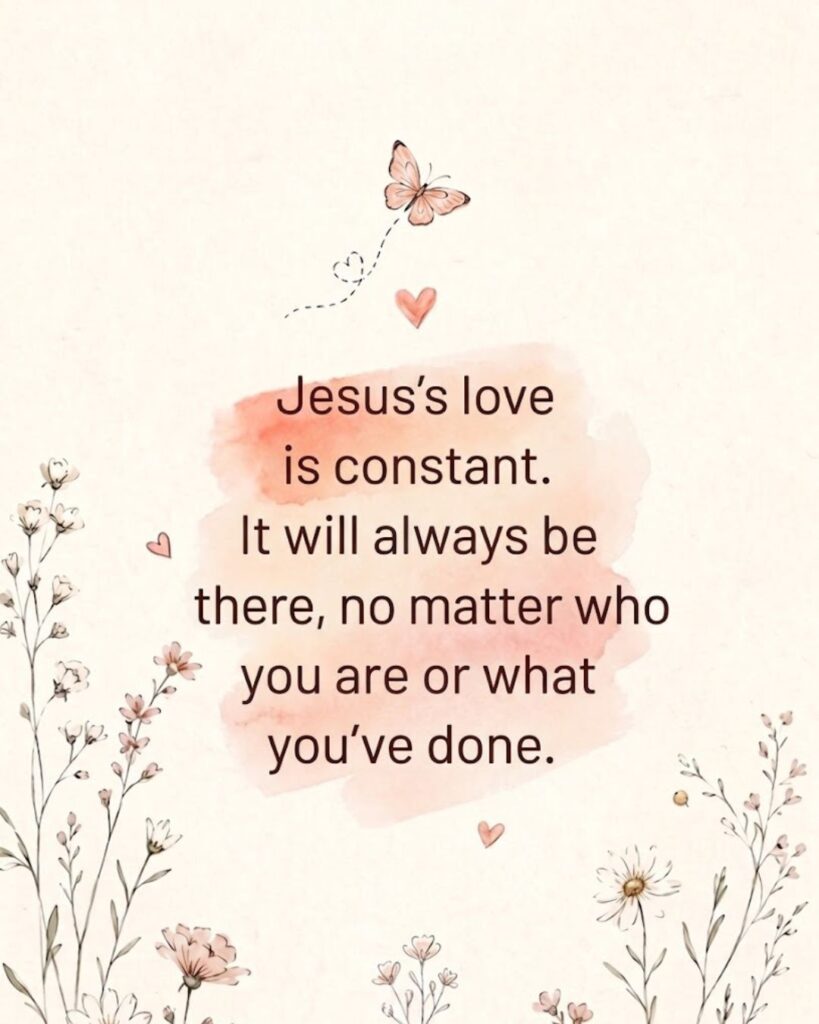 Jesus's love is constant.